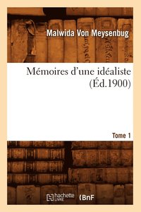 bokomslag Mmoires d'Une Idaliste. Tome 1 (d.1900)