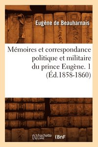 bokomslag Mmoires Et Correspondance Politique Et Militaire Du Prince Eugne. 1 (d.1858-1860)