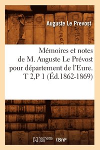 bokomslag Mmoires et notes de M. Auguste Le Prvost pour dpartement de l'Eure. T 2, P 1 (d.1862-1869)