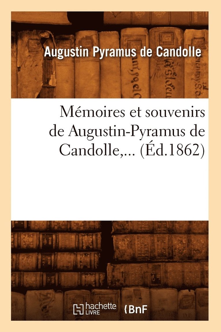 Mmoires Et Souvenirs de Augustin-Pyramus de Candolle (d.1862) 1