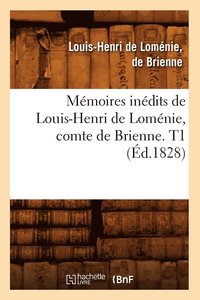 bokomslag Memoires Inedits de Louis-Henri de Lomenie, Comte de Brienne. T1 (Ed.1828)