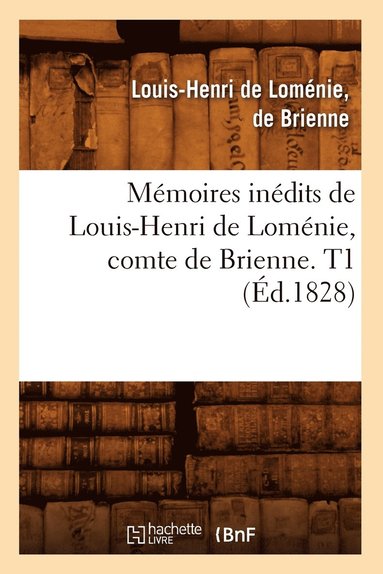 bokomslag Mémoires Inédits de Louis-Henri de Loménie, Comte de Brienne. T1 (Éd.1828)