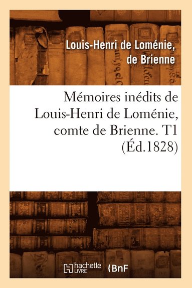 bokomslag Memoires Inedits de Louis-Henri de Lomenie, Comte de Brienne. T1 (Ed.1828)