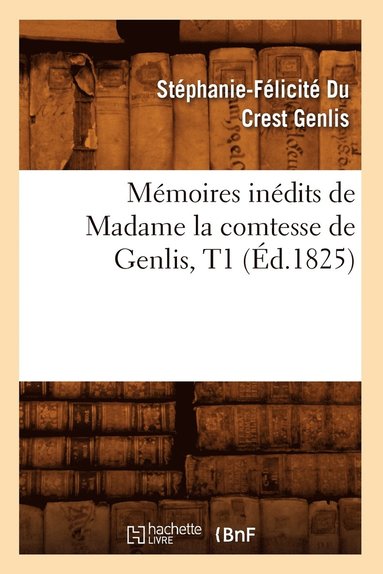 bokomslag Mmoires Indits de Madame La Comtesse de Genlis, T1 (d.1825)