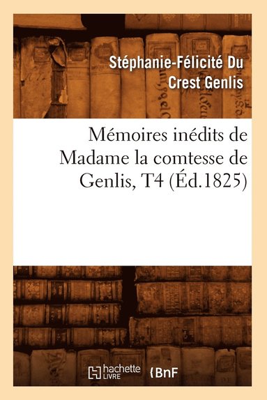 bokomslag Mmoires Indits de Madame La Comtesse de Genlis, T4 (d.1825)