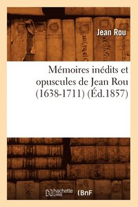 bokomslag Mmoires Indits Et Opuscules de Jean Rou (1638-1711) (d.1857)