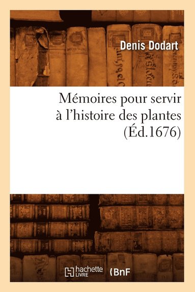 bokomslag Mémoires Pour Servir À l'Histoire Des Plantes (Éd.1676)