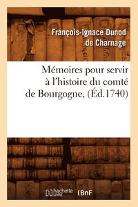 bokomslag Memoires pour servir a l'histoire du comte de Bourgogne, (Ed.1740)