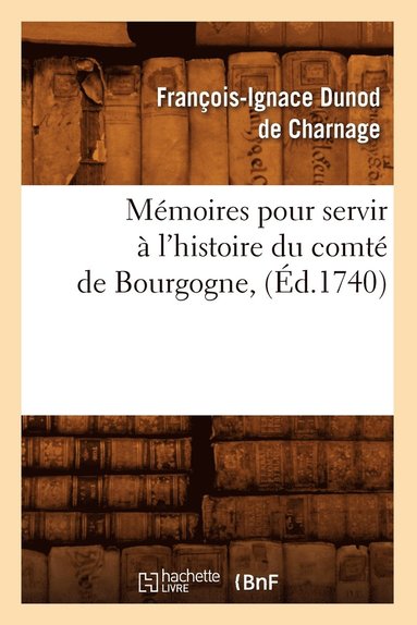 bokomslag Memoires pour servir a l'histoire du comte de Bourgogne, (Ed.1740)