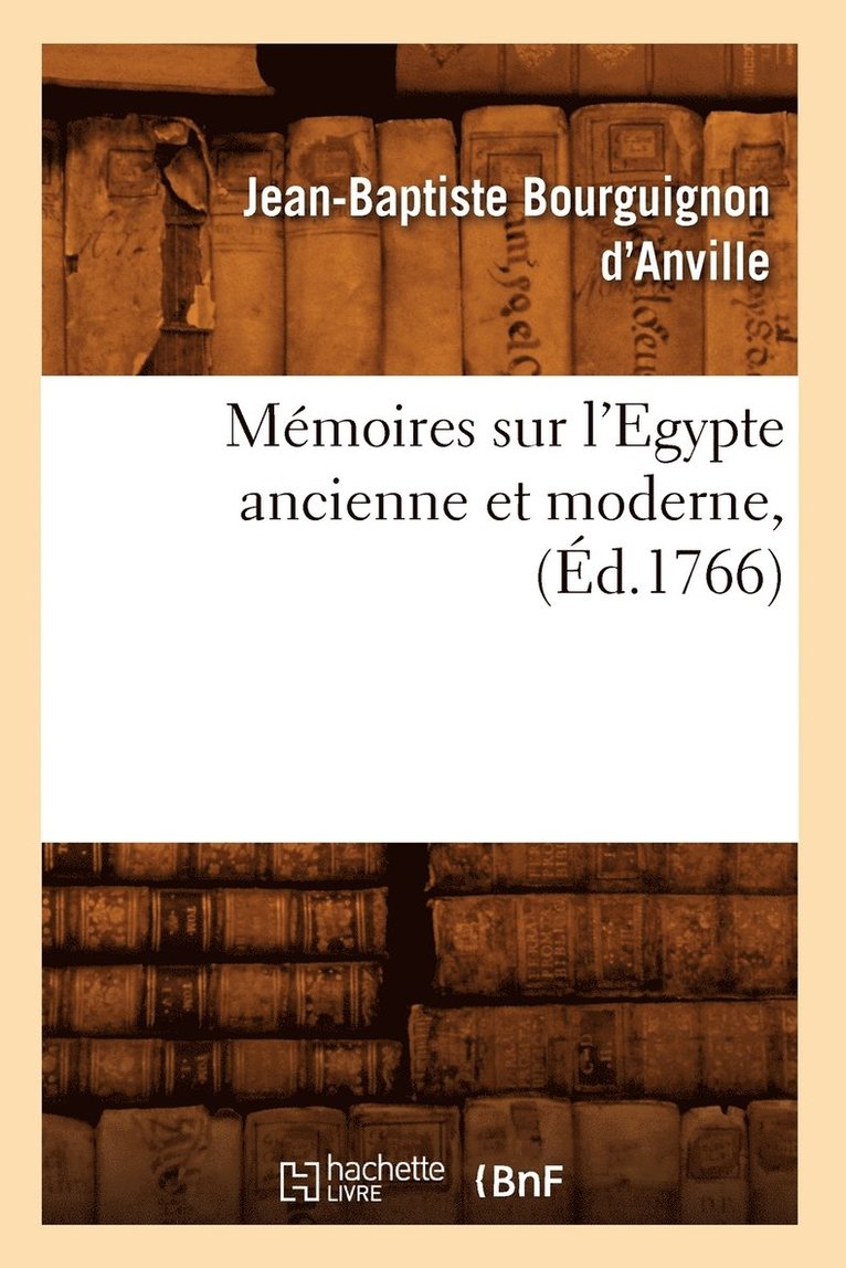 Jean-Baptiste Bourguignon d'Anville, BOURGUIGNON D ANVILLE J B, Jean-Baptiste Bourguignon D'Anville - Mémoires Sur l'Egypte Ancienne Et Moderne, (Éd.1766), Häftad