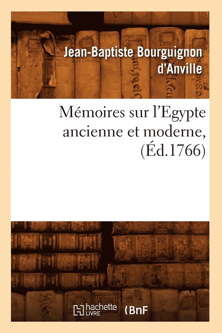 Memoires Sur l'Egypte Ancienne Et Moderne, (Ed.1766) 1