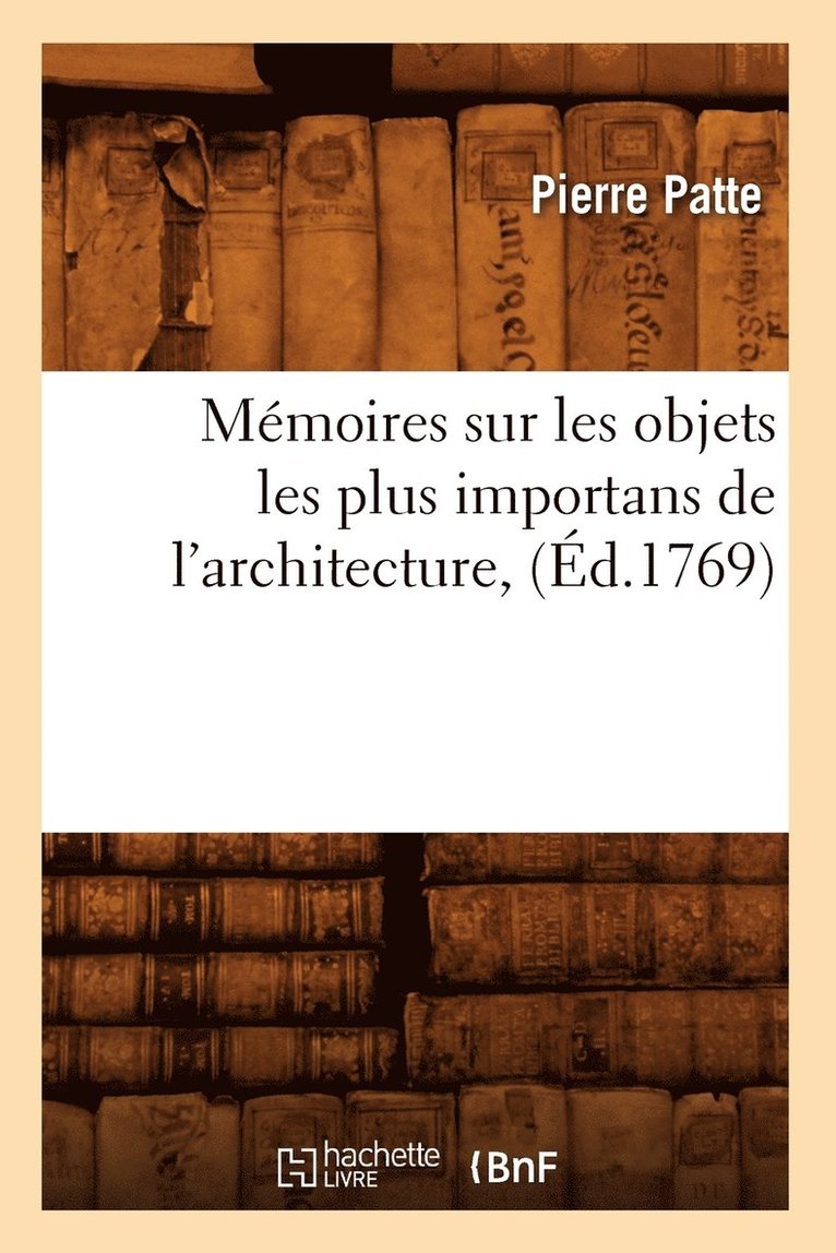 Mmoires Sur Les Objets Les Plus Importans de l'Architecture, (d.1769) 1