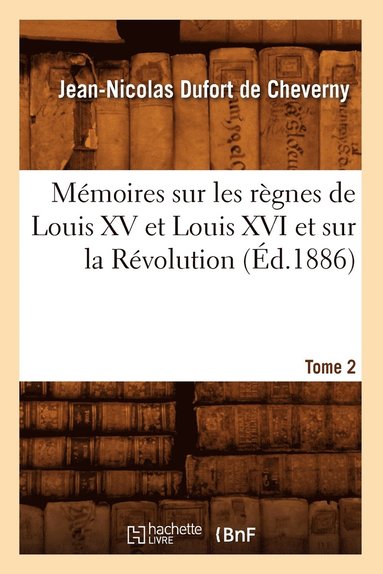 bokomslag Mémoires Sur Les Règnes de Louis XV Et Louis XVI Et Sur La Révolution. Tome 2 (Éd.1886)