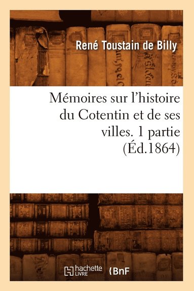 bokomslag Mmoires Sur l'Histoire Du Cotentin Et de Ses Villes. 1 Partie, (d.1864)