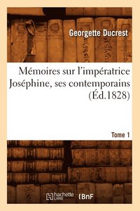 bokomslag Mmoires Sur l'Impratrice Josphine, Ses Contemporains. Tome 1 (d.1828)