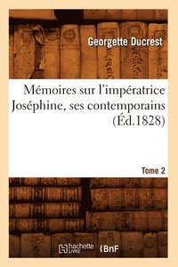 bokomslag Mmoires Sur l'Impratrice Josphine, Ses Contemporains. Tome 2 (d.1828)
