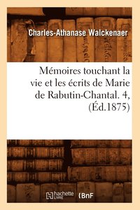 bokomslag Mmoires Touchant La Vie Et Les crits de Marie de Rabutin-Chantal. 4, (d.1875)