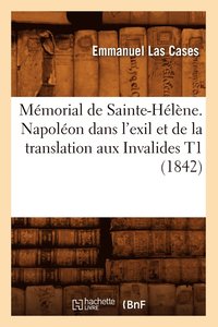 bokomslag Mmorial de Sainte-Hlne. Napolon Dans l'Exil Et de la Translation Aux Invalides T1 (1842)