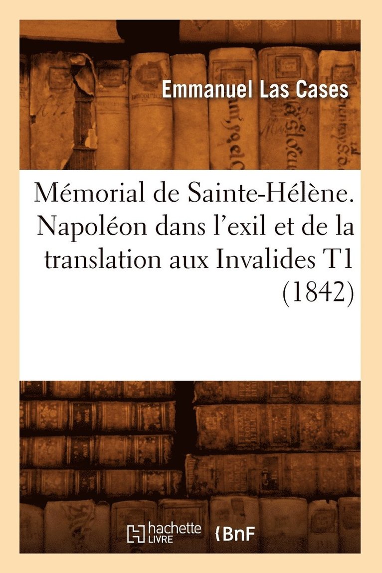 Mmorial de Sainte-Hlne. Napolon Dans l'Exil Et de la Translation Aux Invalides T1 (1842) 1