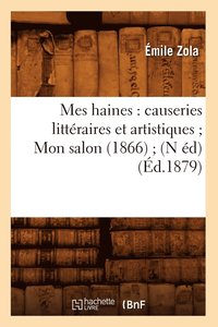 bokomslag Mes Haines: Causeries Littraires Et Artistiques Mon Salon (1866) (N d) (d.1879)