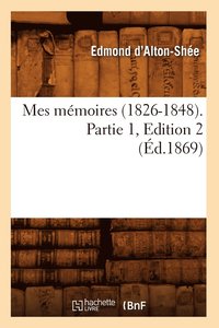 bokomslag Mes Mmoires (1826-1848). Partie 1, Edition 2 (d.1869)