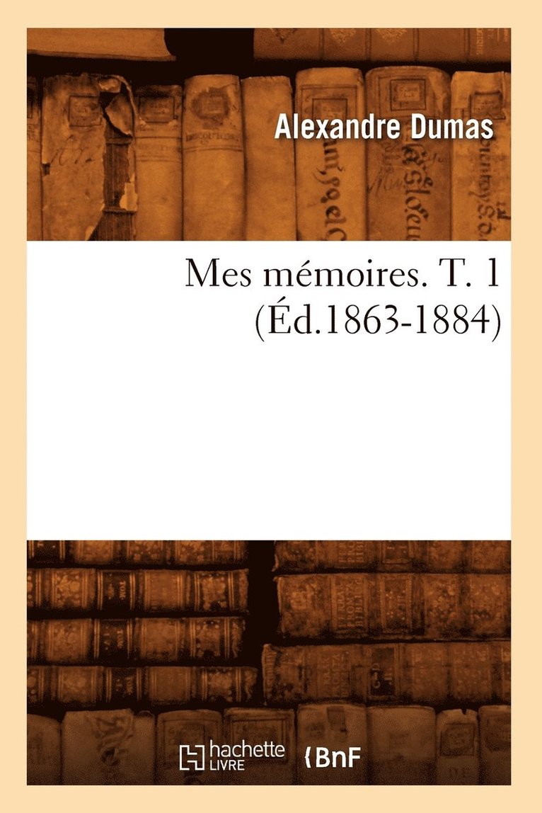 Mes Mmoires. T. 1 (d.1863-1884) 1