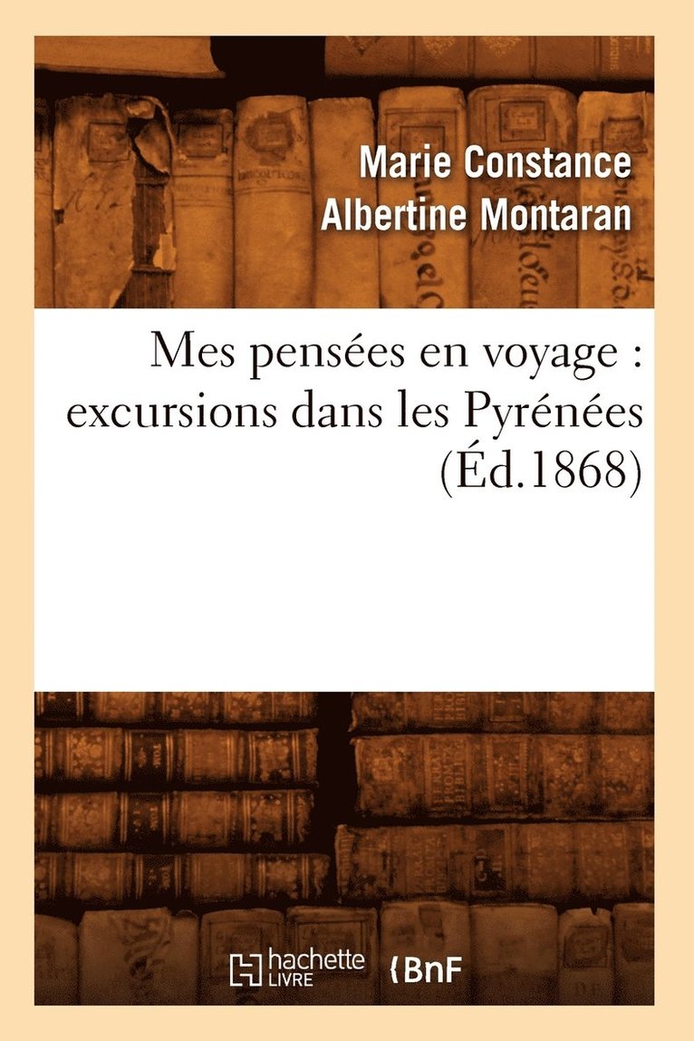 Mes Penses En Voyage: Excursions Dans Les Pyrnes (d.1868) 1