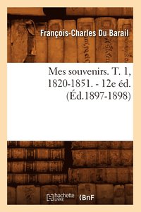 bokomslag Mes Souvenirs. T. 1, 1820-1851. - 12e d. (d.1897-1898)