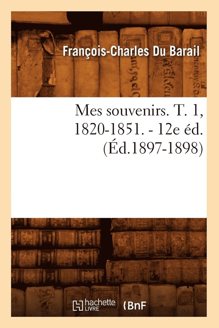 Mes Souvenirs. T. 1, 1820-1851. - 12e d. (d.1897-1898) 1