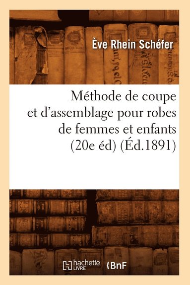 bokomslag Mthode de coupe et d'assemblage pour robes de femmes et enfants (20e d) (d.1891)