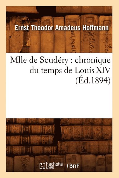 bokomslag Mlle de Scudéry: Chronique Du Temps de Louis XIV (Éd.1894)