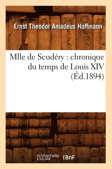 bokomslag Mlle de Scudry: Chronique Du Temps de Louis XIV (d.1894)