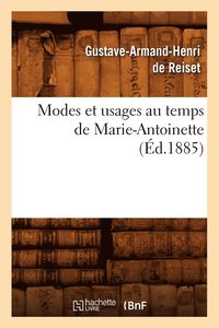 bokomslag Modes Et Usages Au Temps de Marie-Antoinette (d.1885)