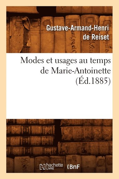 bokomslag Modes Et Usages Au Temps de Marie-Antoinette (d.1885)