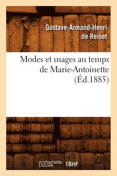 bokomslag Modes Et Usages Au Temps de Marie-Antoinette (Éd.1885)