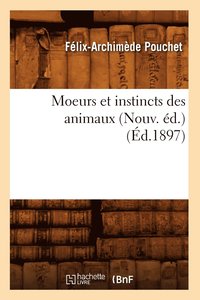 bokomslag Moeurs Et Instincts Des Animaux (Nouv. d.) (d.1897)
