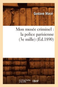 bokomslag Mon Muse Criminel: La Police Parisienne (3e Mille) (d.1890)