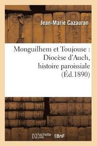 bokomslag Monguilhem Et Toujouse: Diocse d'Auch, Histoire Paroissiale (d.1890)
