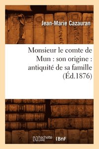 bokomslag Monsieur Le Comte de Mun: Son Origine: Antiquit de Sa Famille (d.1876)
