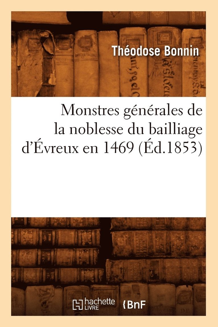 Monstres Generales de la Noblesse Du Bailliage d'Evreux En 1469 (Ed.1853) 1