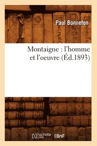 bokomslag Montaigne: l'Homme Et l'Oeuvre (d.1893)