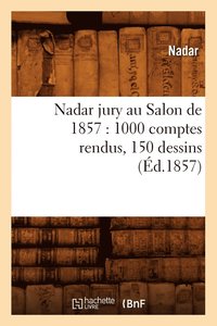 bokomslag Nadar Jury Au Salon de 1857: 1000 Comptes Rendus, 150 Dessins (d.1857)