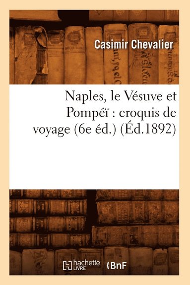 bokomslag Naples, Le Vsuve Et Pomp Croquis de Voyage (6e d.) (d.1892)