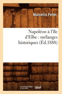 bokomslag Napolon  l'le d'Elbe: Mlanges Historiques (d.1888)