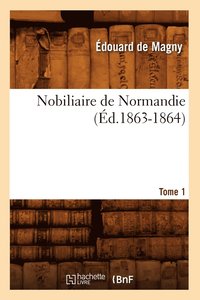 bokomslag Nobiliaire de Normandie. [Tome 1] (Ed.1863-1864)