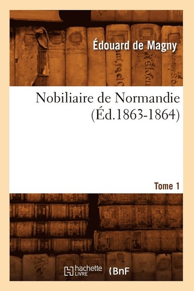 bokomslag Nobiliaire de Normandie. [Tome 1] (Ed.1863-1864)