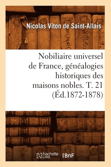 bokomslag Nobiliaire Universel de France, Gnalogies Historiques Des Maisons Nobles. T. 21 (d.1872-1878)