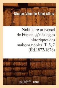 bokomslag Nobiliaire Universel de France, Gnalogies Historiques Des Maisons Nobles. T. 3, 2 (d.1872-1878)