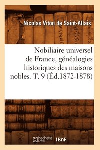 bokomslag Nobiliaire Universel de France, Gnalogies Historiques Des Maisons Nobles. T. 9 (d.1872-1878)