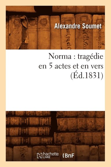 bokomslag Norma: Tragédie En 5 Actes Et En Vers (Éd.1831)